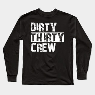 30Th Birthday - Dirty thirty crew Long Sleeve T-Shirt